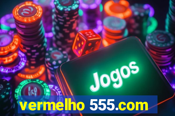 vermelho 555.com